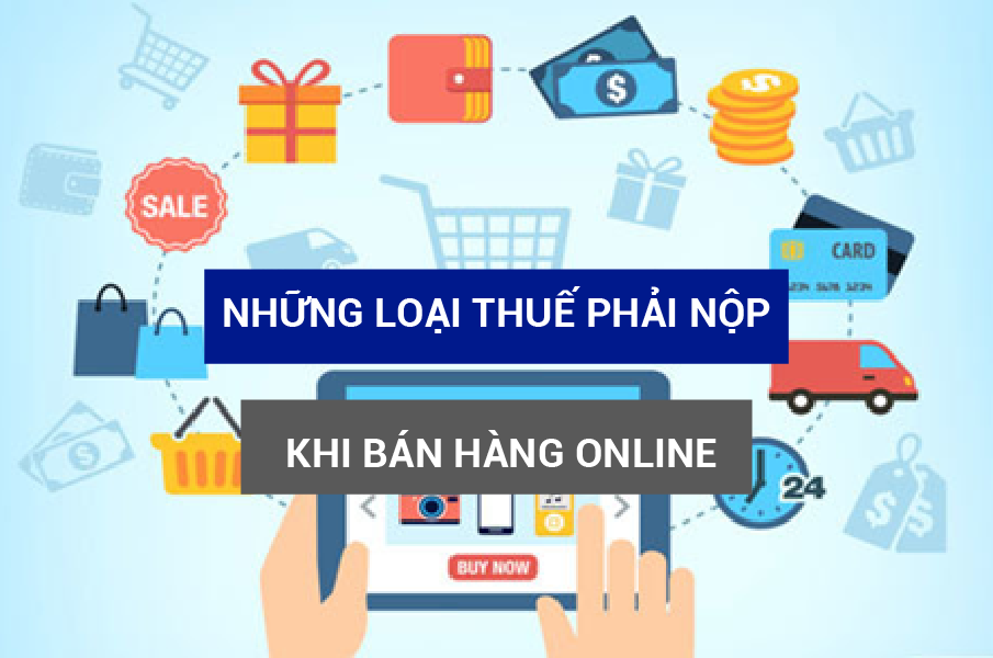 Những loại thuế phải nộp khi bán hàng Online