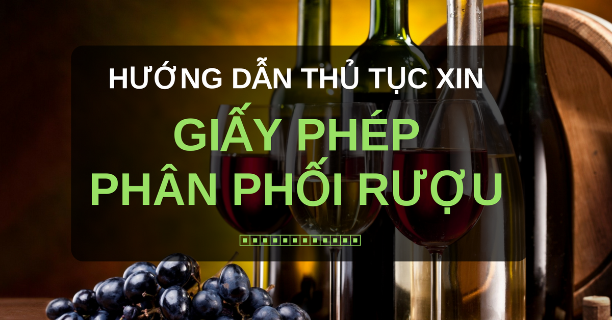 Hướng dẫn xin giấy phép phân phối rượu