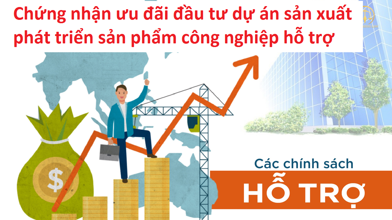 Xin chứng nhận ưu đãi Dự án sản xuất công nghiệp hỗ trợ là dự án đầu tư theo nghị định 111/2015/NĐ-CP và thông tư 55/2015/TT-BCT